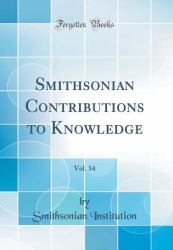 Smithsonian Contributions to Knowledge, Vol. 34 (Classic Reprint)