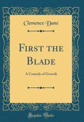 First the Blade : A Comedy of Growth (Classic Reprint)