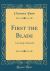 First the Blade : A Comedy of Growth (Classic Reprint)