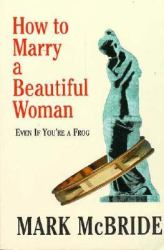 How to Marry a Beautiful Woman : Even if You're a Frog