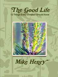 The Good Life : 12 Things Every Christian Should Know