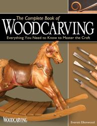 The Complete Book of Woodcarving : Everything You Need to Know to Master the Craft