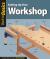 Setting up Your Workshop : Straight Talk for Today's Woodworker
