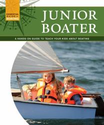 Junior Boater : A Hands-on Guide to Teach Your Kids about Boating