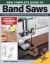 New Complete Guide to Band Saws : Everything You Need to Know about the Most Important Saw in the Shop