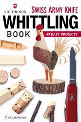 Victorinox Swiss Army Knife Book of Whittling : 43 Easy Projects