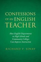 Confessions of an English Teacher : How English Departments in High Schools and Community Colleges Can Improve Instruction
