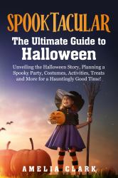 Spooktacular : The Ultimate Guide to Halloween