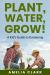 Plant, Water, Grow! a Kid's Guide to Gardening