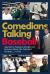 Comedians Talking Baseball : America's Funniest People Get Serious about the National Pastime¿ or Not