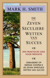 De Zeven Seculiere Wetten Van Succes : Een Praktische Gids Voor Prestatie