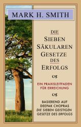 Die Sieben Säkularen Gesetze des Erfolgs : Ein Praxisleitfaden Für Erreichung
