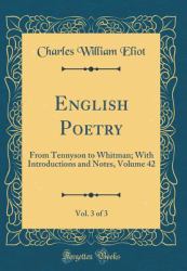 English Poetry, Vol. 3 Of 3 : From Tennyson to Whitman; with Introductions and Notes, Volume 42 (Classic Reprint)