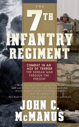 The 7th Infantry Regiment : Combat in an Age of Terror - The Korean War Through the Present