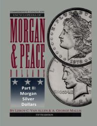 Comprehensive Catalog and Encyclopedia of Morgan & Peace Dollars-5th Edition-Part 2 Morgan Silver Dollars : The Ultra Rarities