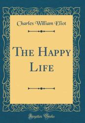 The Happy Life (Classic Reprint)