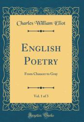 English Poetry, Vol. 1 Of 3 : From Chaucer to Gray (Classic Reprint)