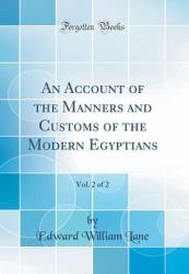 An Account of the Manners and Customs of the Modern Egyptians, Vol. 2 of 2 (Classic Reprint)
