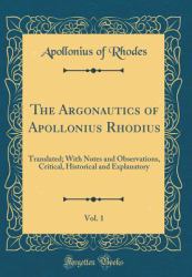 The Argonautics of Apollonius Rhodius, Vol. 1 : Translated; with Notes and Observations, Critical, Historical and Explanatory (Classic Reprint)