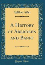 A History of Aberdeen and Banff (Classic Reprint)
