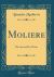 Moliere : His Life and His Works (Classic Reprint)