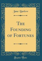 The Founding of Fortunes (Classic Reprint)