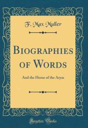 Biographies of Words : And the Home of the Aryas (Classic Reprint)