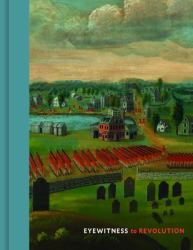Eyewitness to Revolution : The American Revolution Collection at the Concord Museum