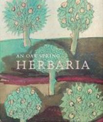 An Oak Spring Herbaria : Herbs and Herbals from the Fourteenth to the Nineteenth Centuries: a Selection of the Rare Books, Manuscripts and Works of Art in the Collection of Rachel Lambert Mellon
