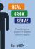 Heal Grow Serve for Men Heal Grow Serve for Men
