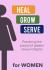 Heal Grow Serve for Women Heal Grow Serve for Women