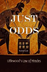 Just Odds : An Illustrated Guide to J. E. Littlewood's Law of Miracles. How and Why Strange Things Happen at Least Once Every 35 Days in Your Life