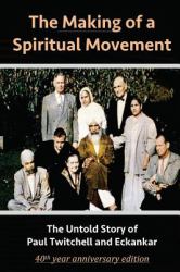 The Making of a Spiritual Movement : The Untold Story of Paul Twitchell and Eckankar