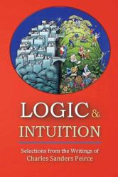 Logic and Intuition : Selections from the Writings of Charles Sanders Peirce