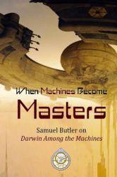 When Machines Become Masters : Samuel Butler on Darwin among the Machines