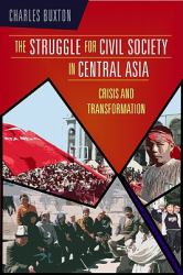 The Struggle for Civil Society in Central Asia : Crisis and Transformation