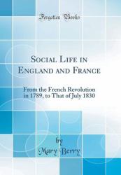 Social Life in England and France : From the French Revolution in 1789, to That of July 1830 (Classic Reprint)