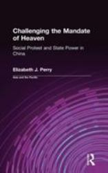 Challenging the Mandate of Heaven: Social Protest and State Power in China : Social Protest and State Power in China