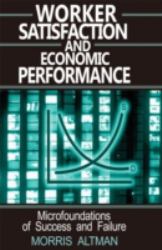 Worker Satisfaction and Economic Performance : Microfoundations of Success and Failure
