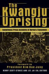 The Kwangju Uprising: a Miracle of Asian Democracy As Seen by the Western and the Korean Press : A Miracle of Asian Democracy As Seen by the Western and the Korean Press
