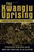 The Kwangju Uprising: a Miracle of Asian Democracy As Seen by the Western and the Korean Press : A Miracle of Asian Democracy As Seen by the Western and the Korean Press