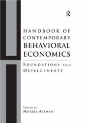 Handbook of Contemporary Behavioral Economics : Foundations and Developments