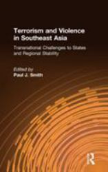 Terrorism and Violence in Southeast Asia: Transnational Challenges to States and Regional Stability : Transnational Challenges to States and Regional Stability