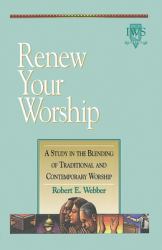 Renew Your Worship : A Study in Blending of Traditional and Contemporary Worship