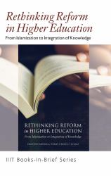 Books-In-Brief: Rethinking Reform in Higher Education : From Islamization to Integration of Knowledge