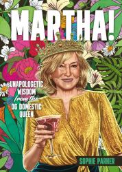 It's a Good Thing : An Unauthorized Collection of Wise & Witty Words on Style, Cookies, and Unapologetic Success from the O.G. Domestic Queen, Martha Stewart
