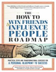 The How to Win Friends and Influence People Roadmap : A Guided Workbook for Mastering the Timeless Principles of Dale Carnegie's Classic