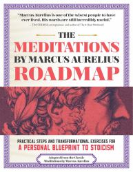 The Meditations by Marcus Aurelius Roadmap : A Daily Workbook for Modern Stoics