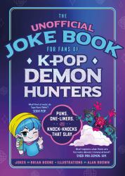 The Unofficial Joke Book for Fans of KPop Demon Hunters : Puns, One-Liners, and Knock-Knocks That Slay