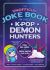 The Unofficial Joke Book for Fans of KPop Demon Hunters : Puns, One-Liners, and Knock-Knocks That Slay